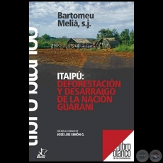 ITAIPÚ: DEFORESTACIÓN Y DESARRAIGO DE LA NACIÓN GUARANÍ - Autor: Dr. BARTOMEU MELIÀ, SJ. - Año 2018